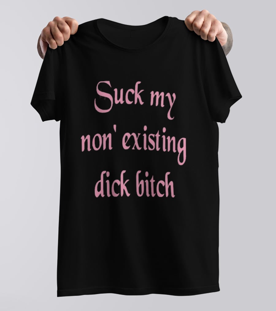 Suck My Non Existing Dick Bitch Pink Gothic Font T-Shirt