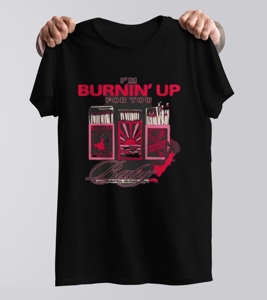 I'm Burnin' Up For You Baby Matchbox T-Shirt