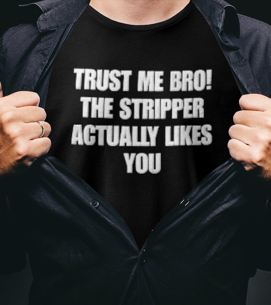 Trust Me Bro The Stripper Actually Likes You Block T-Shirt