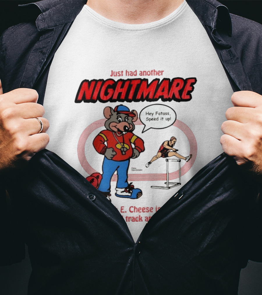 Just Had Another Nightmare Where Chuck E Cheese Abusive High School Track And Field Coach T-Shirt