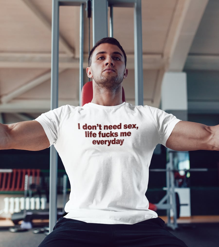 I Don't Need Sex Life Fucks Me Everyday Red T-Shirt