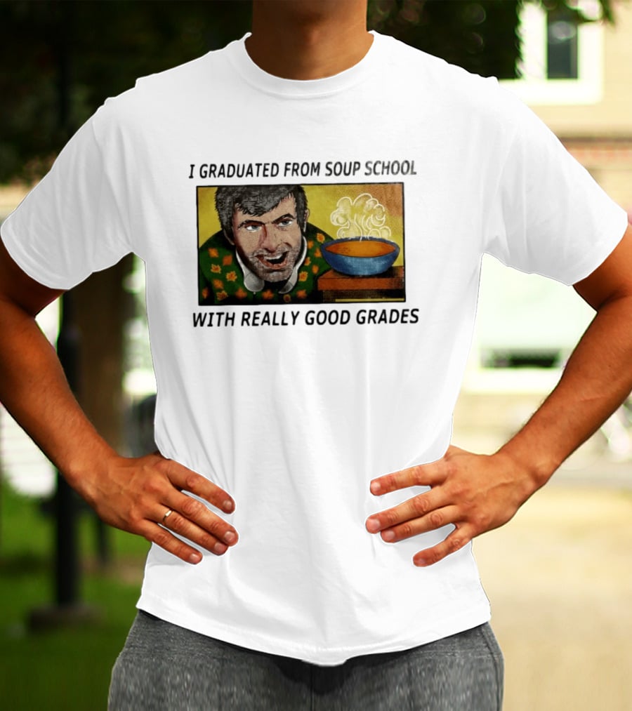 I Graduated From Soup School With Really Good Grades Text With Man And Soup Bowl T-Shirt