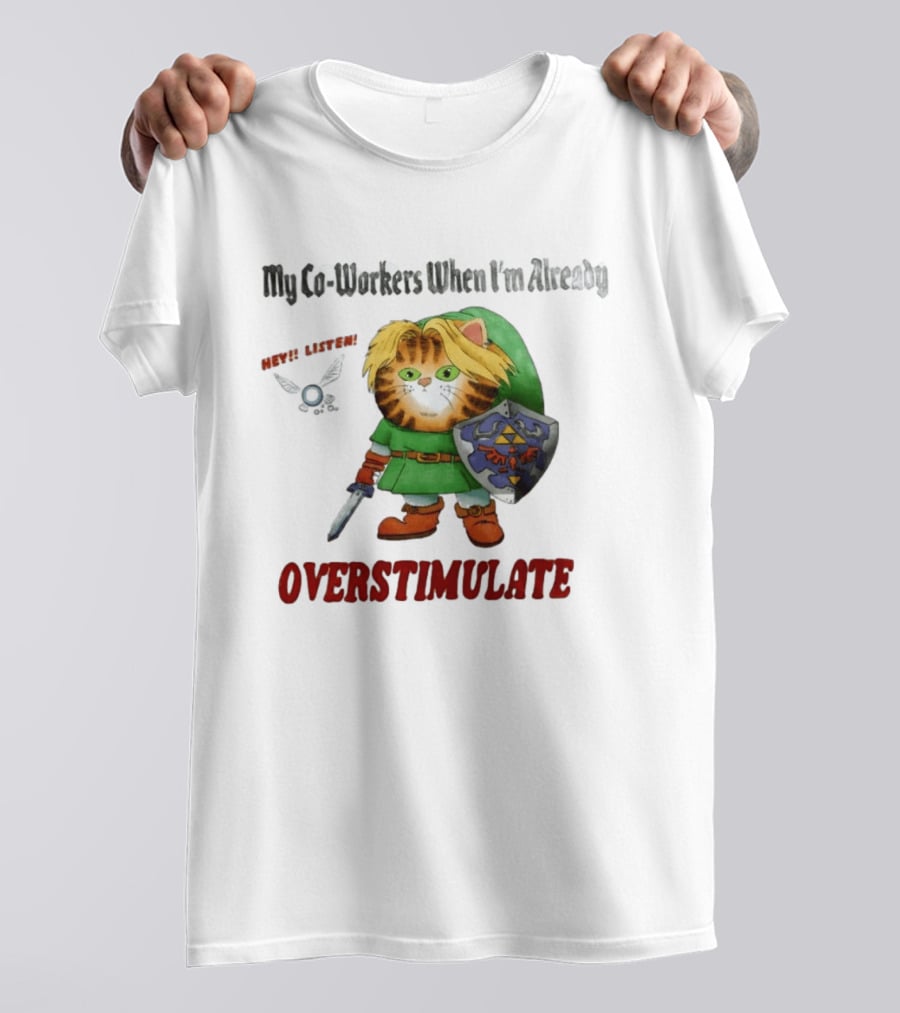 My Co Workers When I'm Already Overstimulated Link Cat Hey Listen T-Shirt