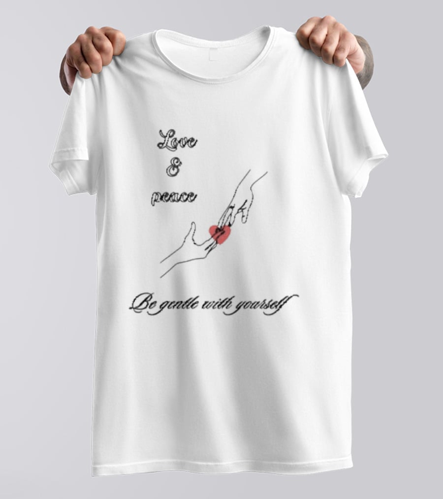 Love And Peace Holding Heart Be Gentle With Yourself T-Shirt