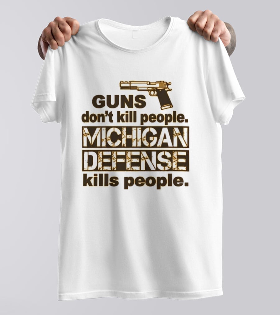 Guns Don't Kill People Michigan Defense Kills People T-Shirt