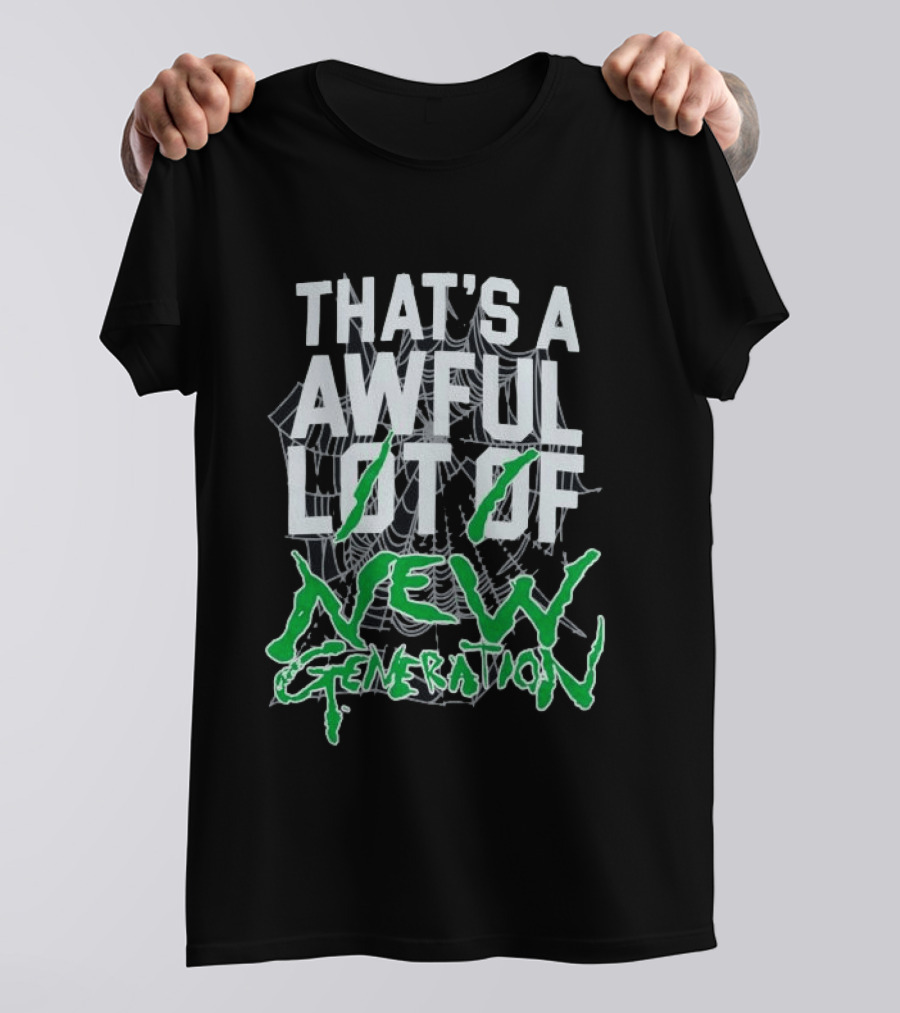 That's A Awful Lot Of New Generation T-Shirt