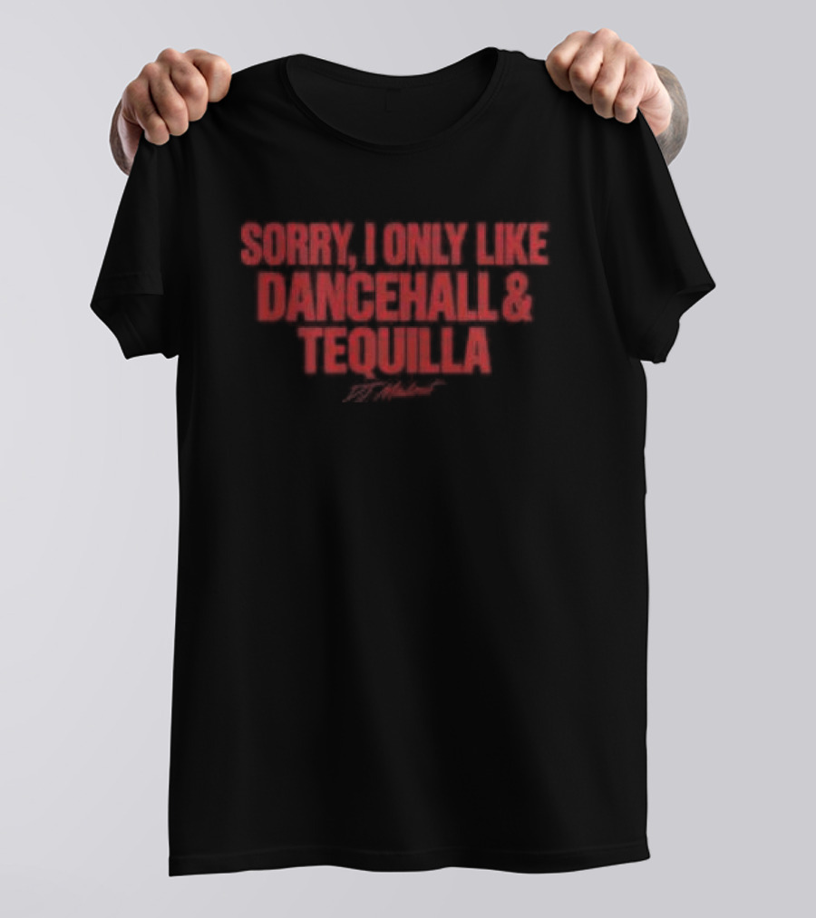 Sorry I Only Like Dancehall & Tequila Crop Top Dj Madout Store Good Vibes T-Shirt