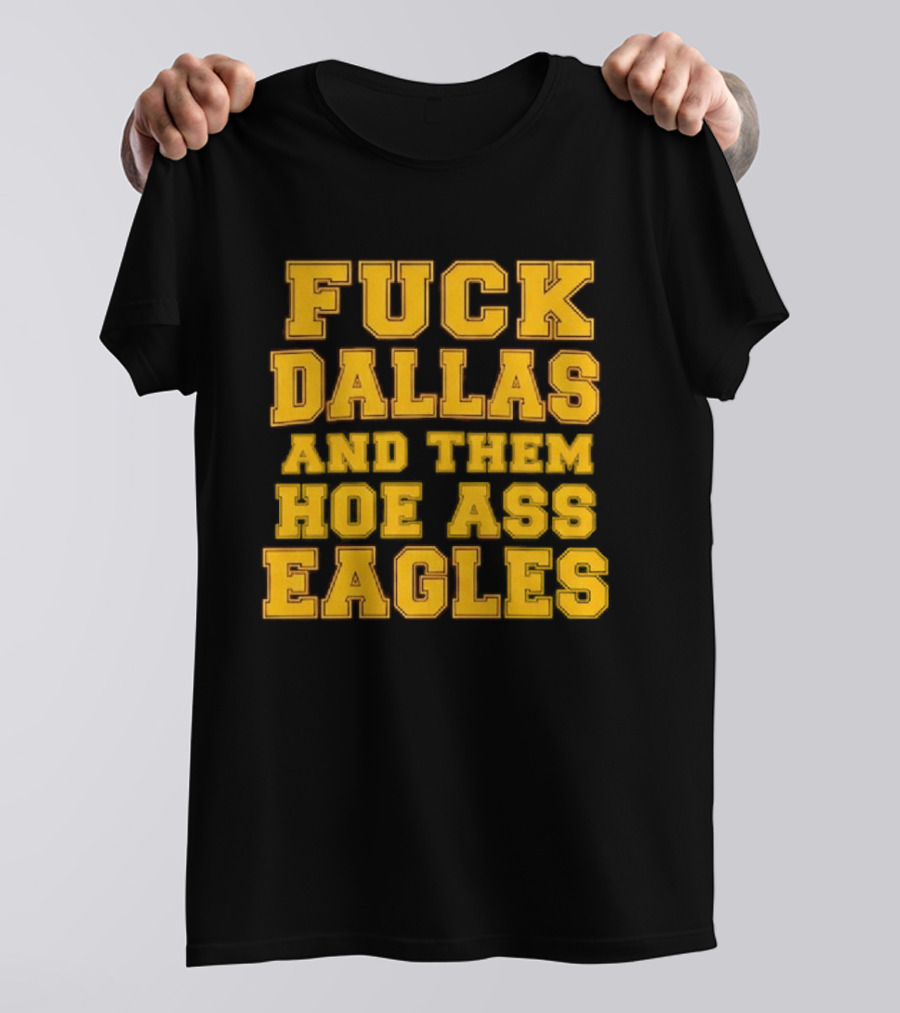 Dallas Rivalry Them Hoe Ass Eagles Fan Sentiment T-Shirt