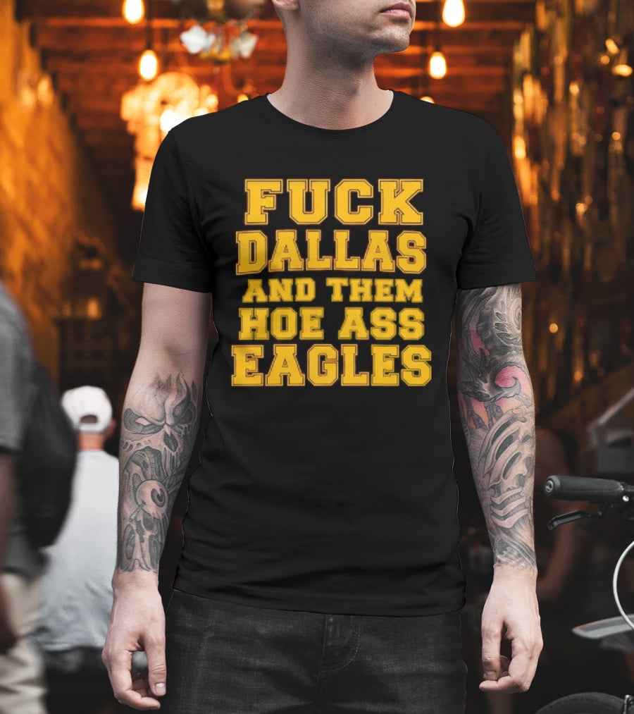 Dallas Rivalry Them Hoe Ass Eagles Fan Sentiment T-Shirt