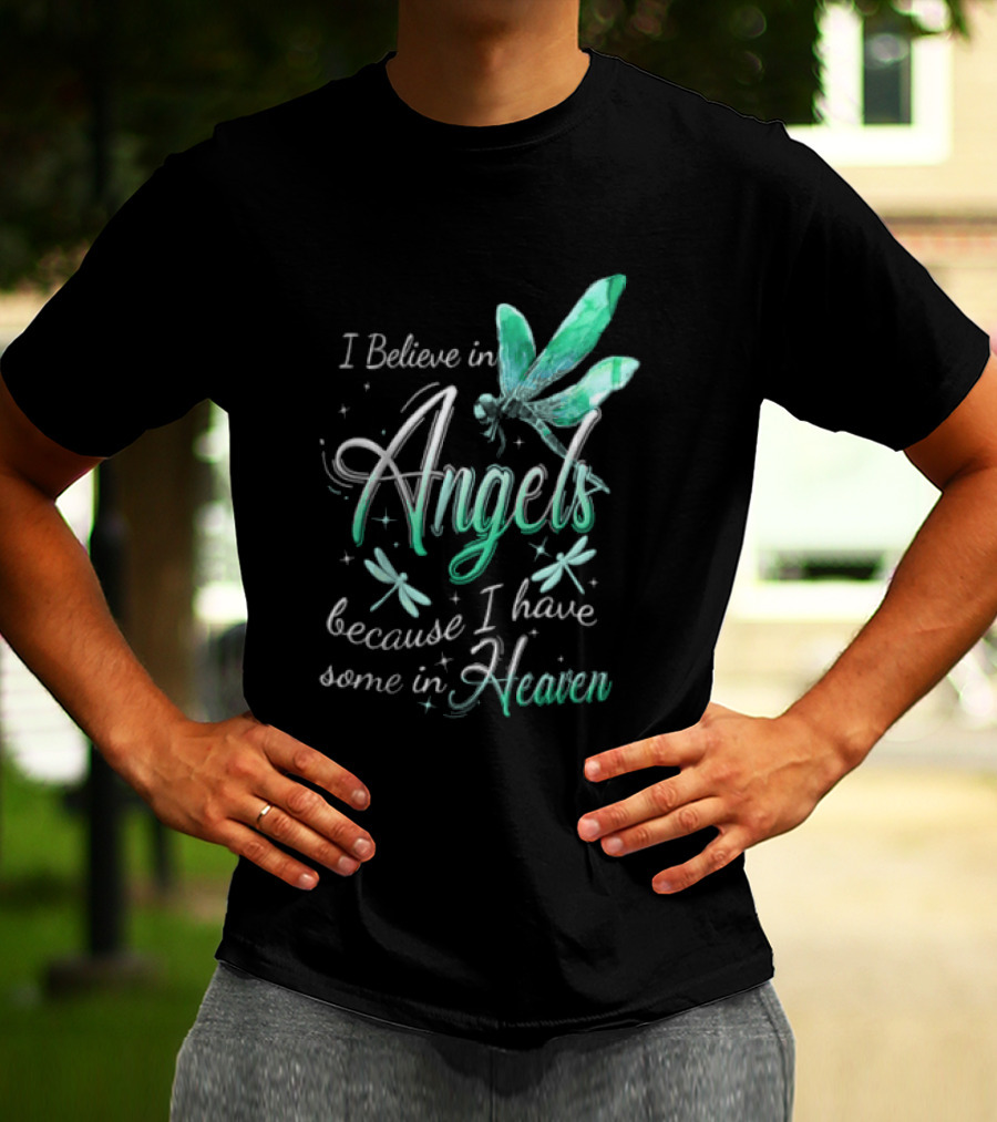 I Believe In Angels Because I Have Some In Heaven Dragonfly T-Shirt