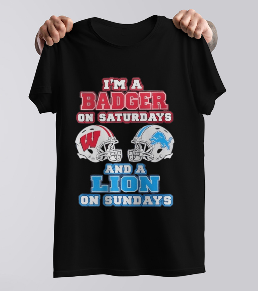 I'm A Badger On Saturdays And A Lion On Sundays Football Fan Wisconsin Detroit T-Shirt