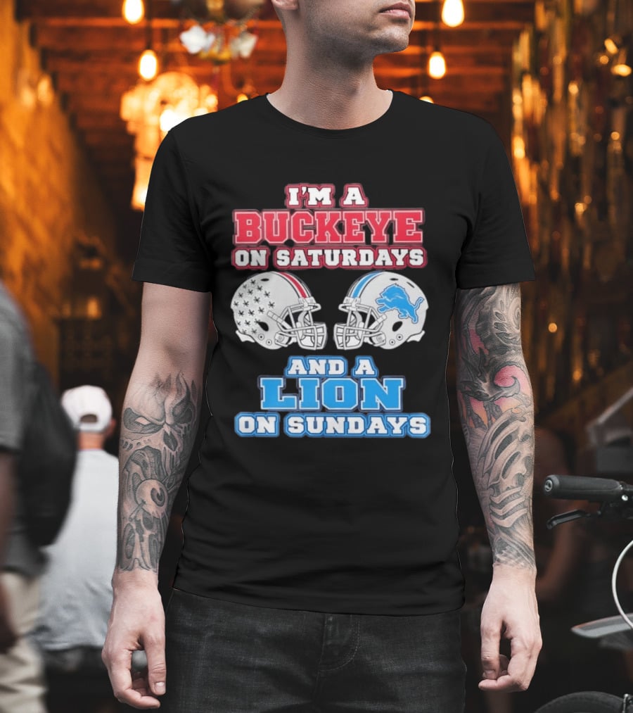I'm A Buckeye On Saturdays And A Lion On Sundays Football Helmets T-Shirt