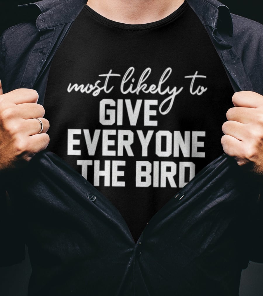 Most Likely To Give Everyone The Bird T-Shirt