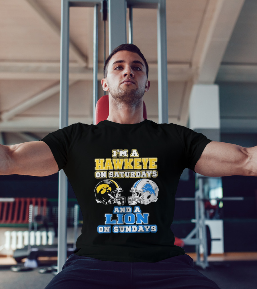 I'm A Hawkeye On Saturdays And A Lion On Sundays Football Team Pride T-Shirt