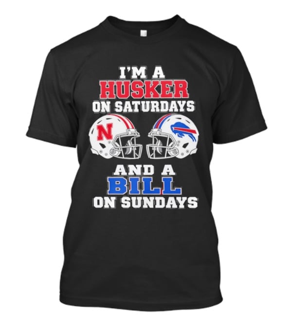 I'm A Husker On Saturdays And A Bill On Sundays Nebraska Buffalo Football Fan Gear T-Shirt