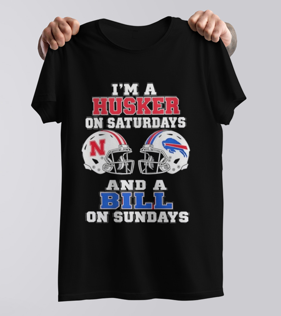 I'm A Husker On Saturdays And A Bill On Sundays Nebraska Buffalo Football Fan Gear T-Shirt
