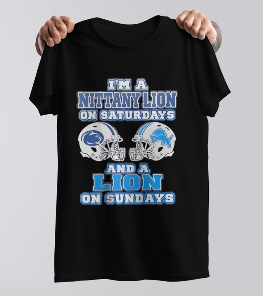 I'm A Nittany Lion Penn State Football Saturdays And A Detroit Lions NFL Sundays T-Shirt