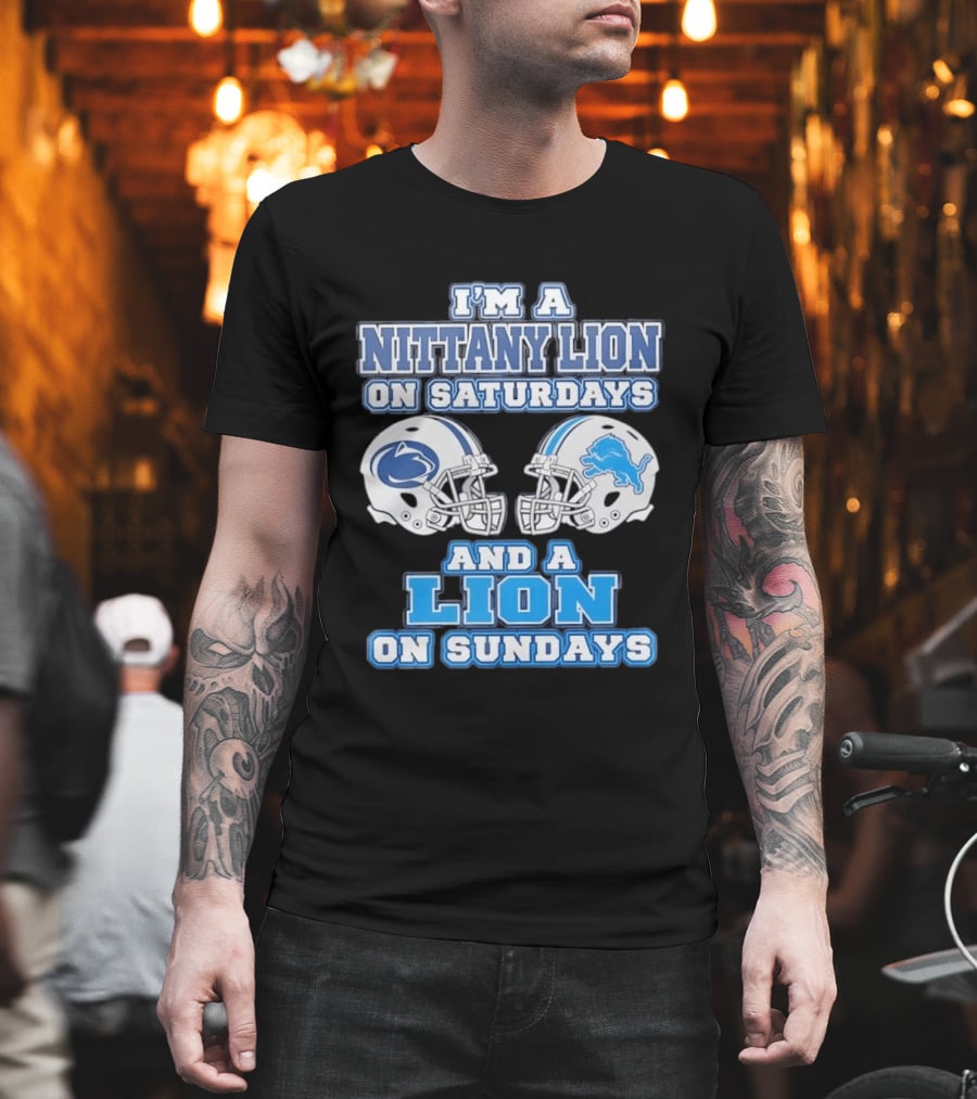I'm A Nittany Lion Penn State Football Saturdays And A Detroit Lions NFL Sundays T-Shirt