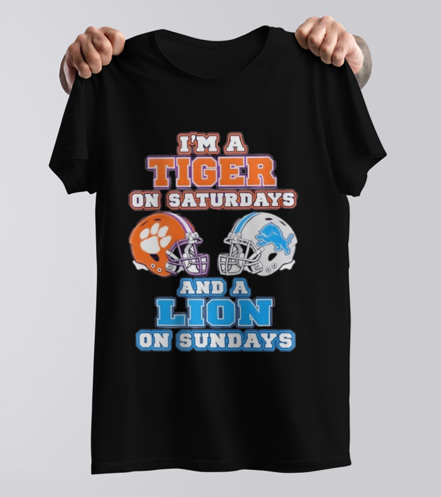 I'm A Tiger On Saturdays Clemson Helmet And A Lion On Sundays Detroit Football T-Shirt