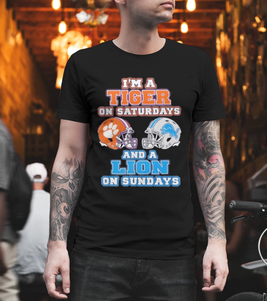 I'm A Tiger On Saturdays Clemson Helmet And A Lion On Sundays Detroit Football T-Shirt