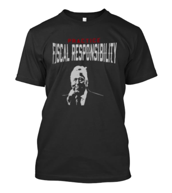 Practice Fiscal Responsibility Joe Biden T-Shirt