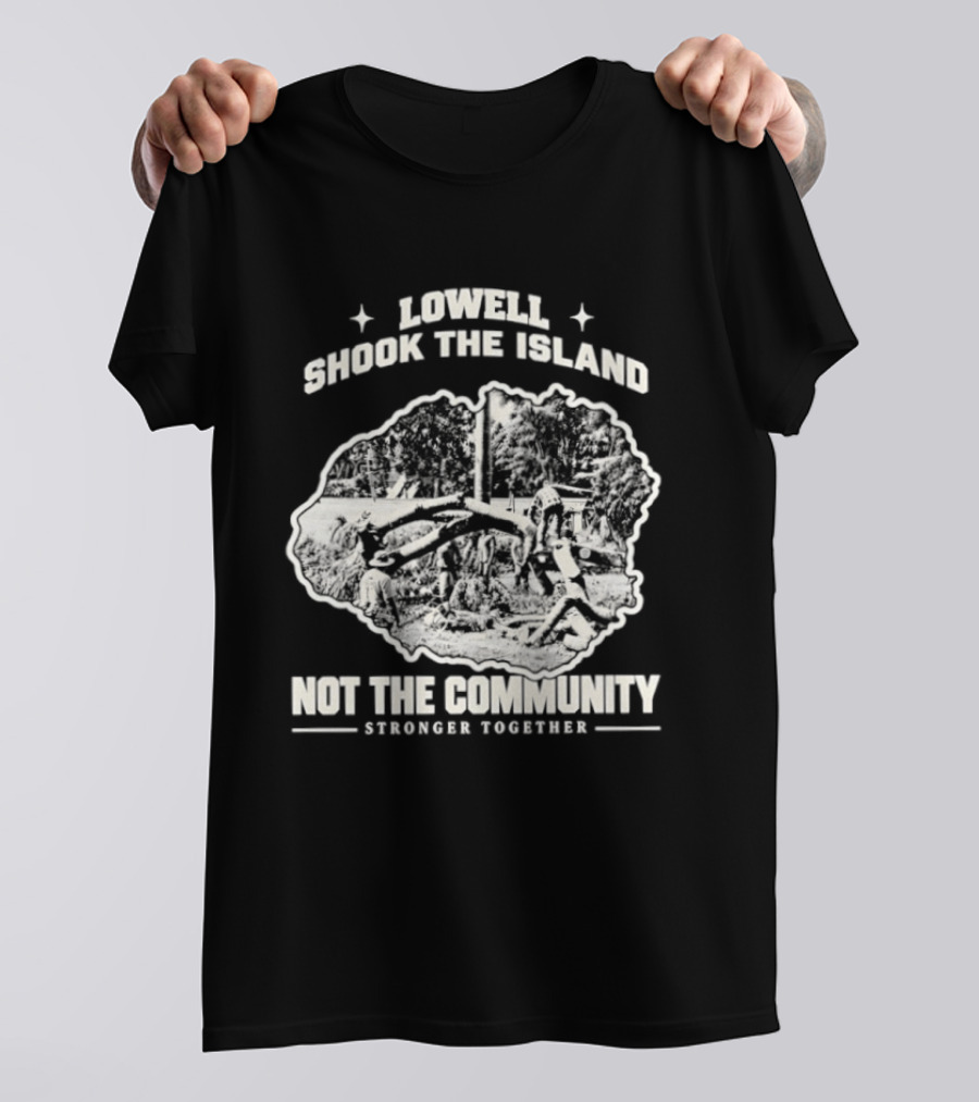 Lowell Shook The Island Not The Community Stronger Together T-Shirt