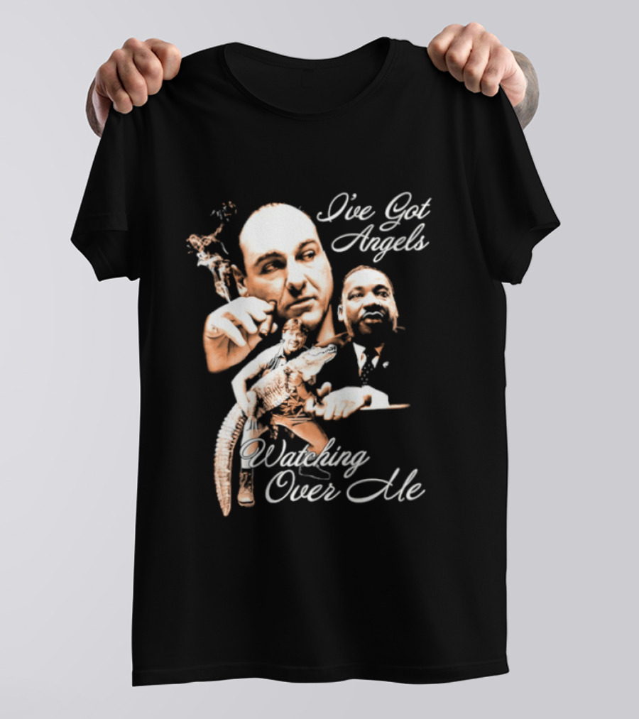 Tony Soprano Martin Luther King Jr Steve Irwin I've Got Angels Ing Over Me T-Shirt