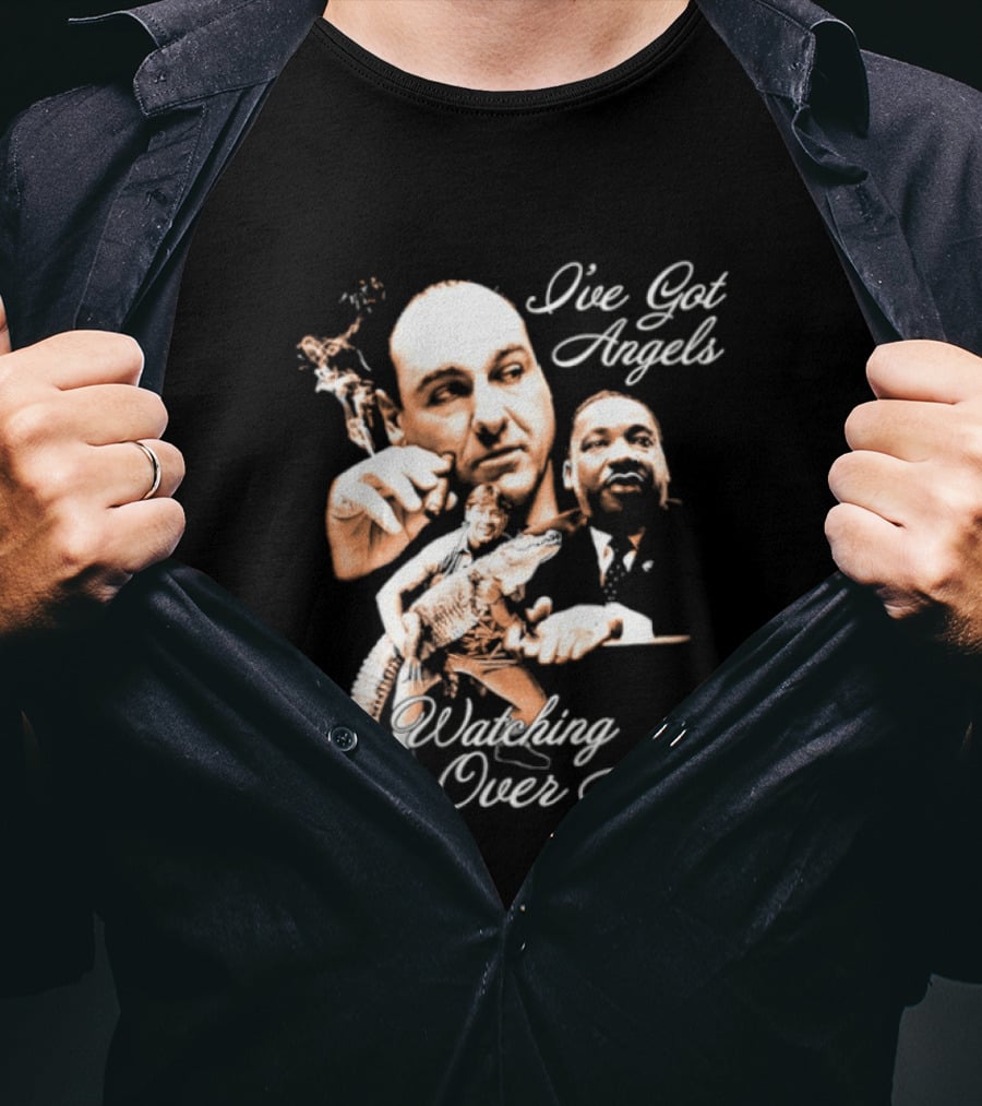 Tony Soprano Martin Luther King Jr Steve Irwin I've Got Angels Ing Over Me T-Shirt
