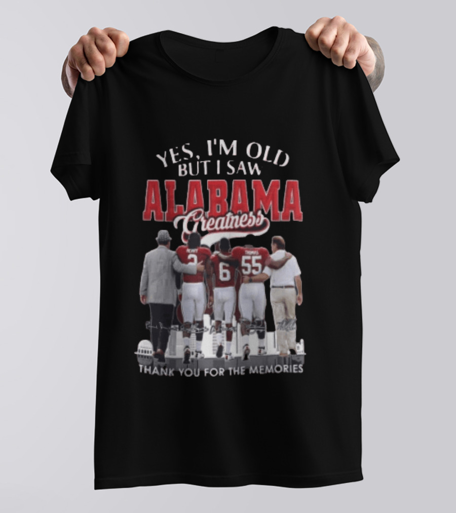 Yes I'm Old But I Saw Alabama Greatness Thank You For The Memories T-Shirt