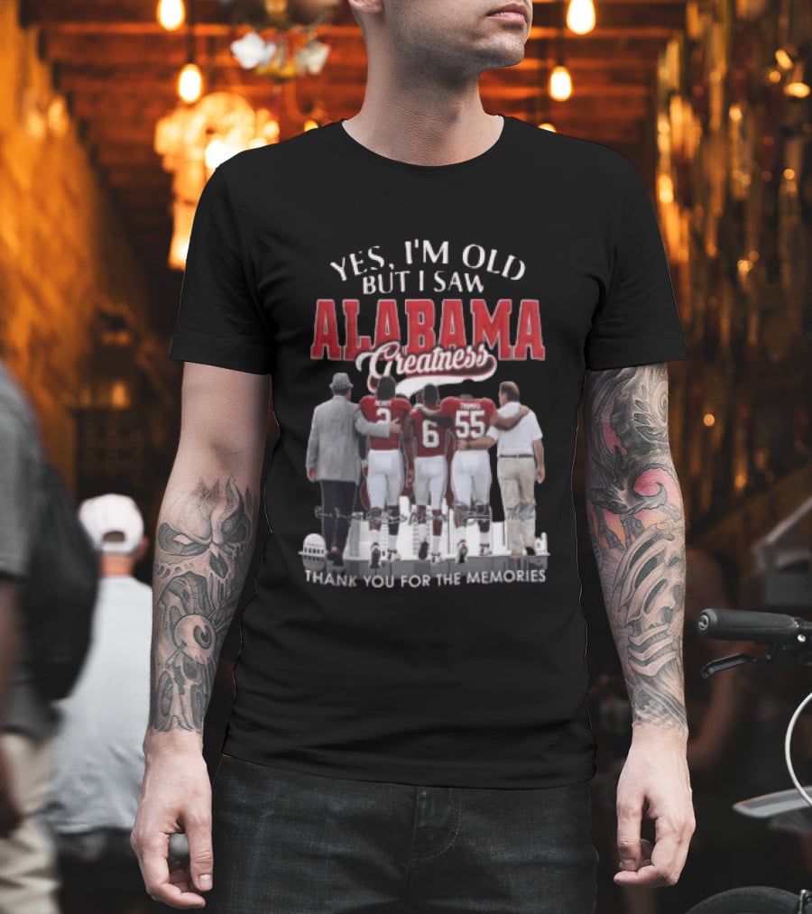 Yes I'm Old But I Saw Alabama Greatness Thank You For The Memories T-Shirt