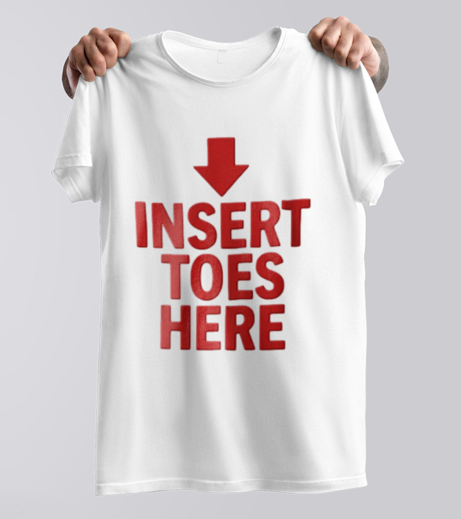 Insert Toes Here Red Lettering With Downward Arrow T-Shirt