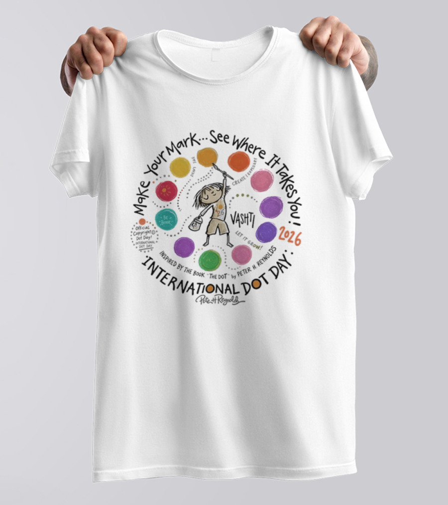 Make Your Mark See Where It Takes You Vashti Inspired By The Dot International Dot Day 2026 By Peter H Reynolds T-Shirt