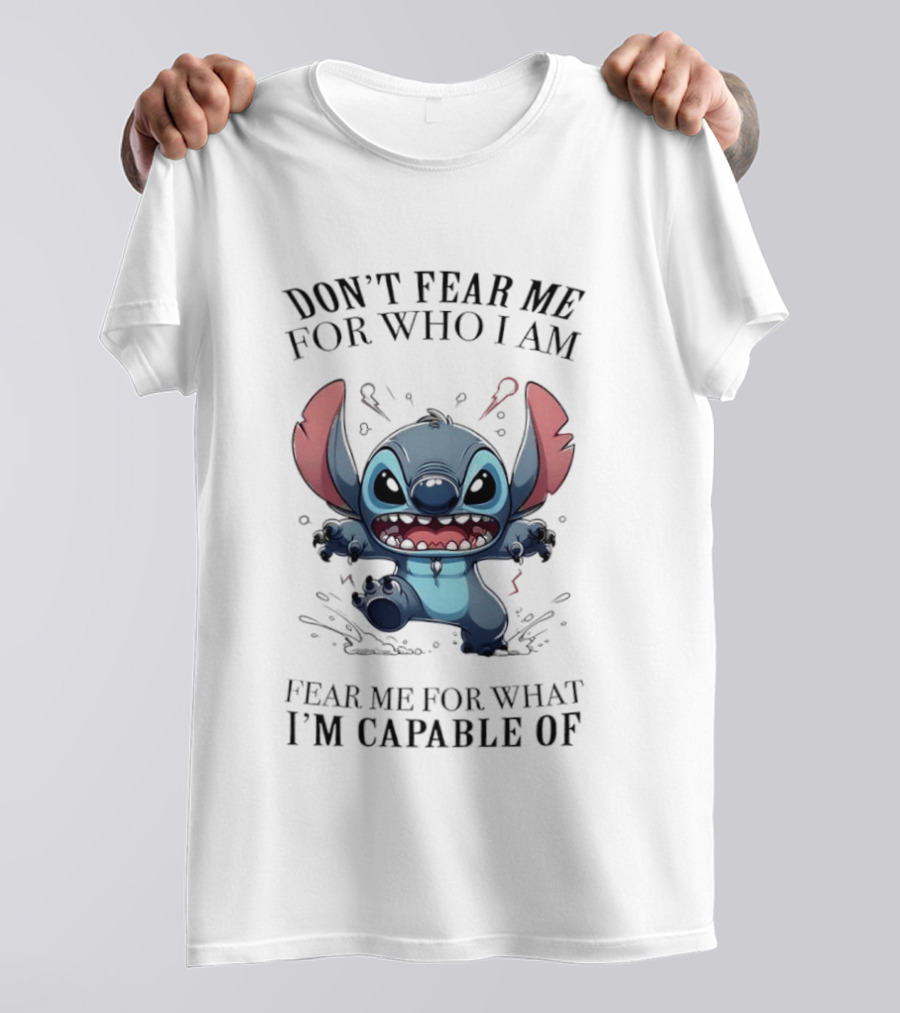 Stitch Don't Fear Me For Who I Am Fear Me For What I'm Capable Of T-Shirt