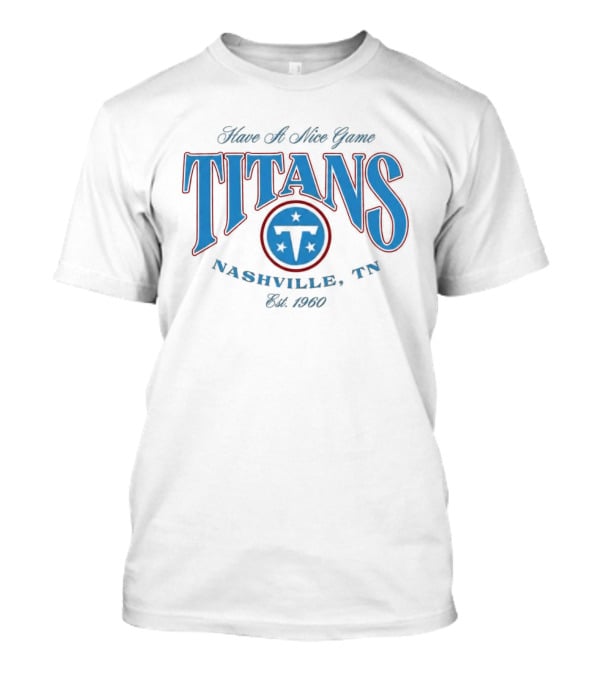 Have A Nice Game Titans Nashville TN Est 1960 T-Shirt