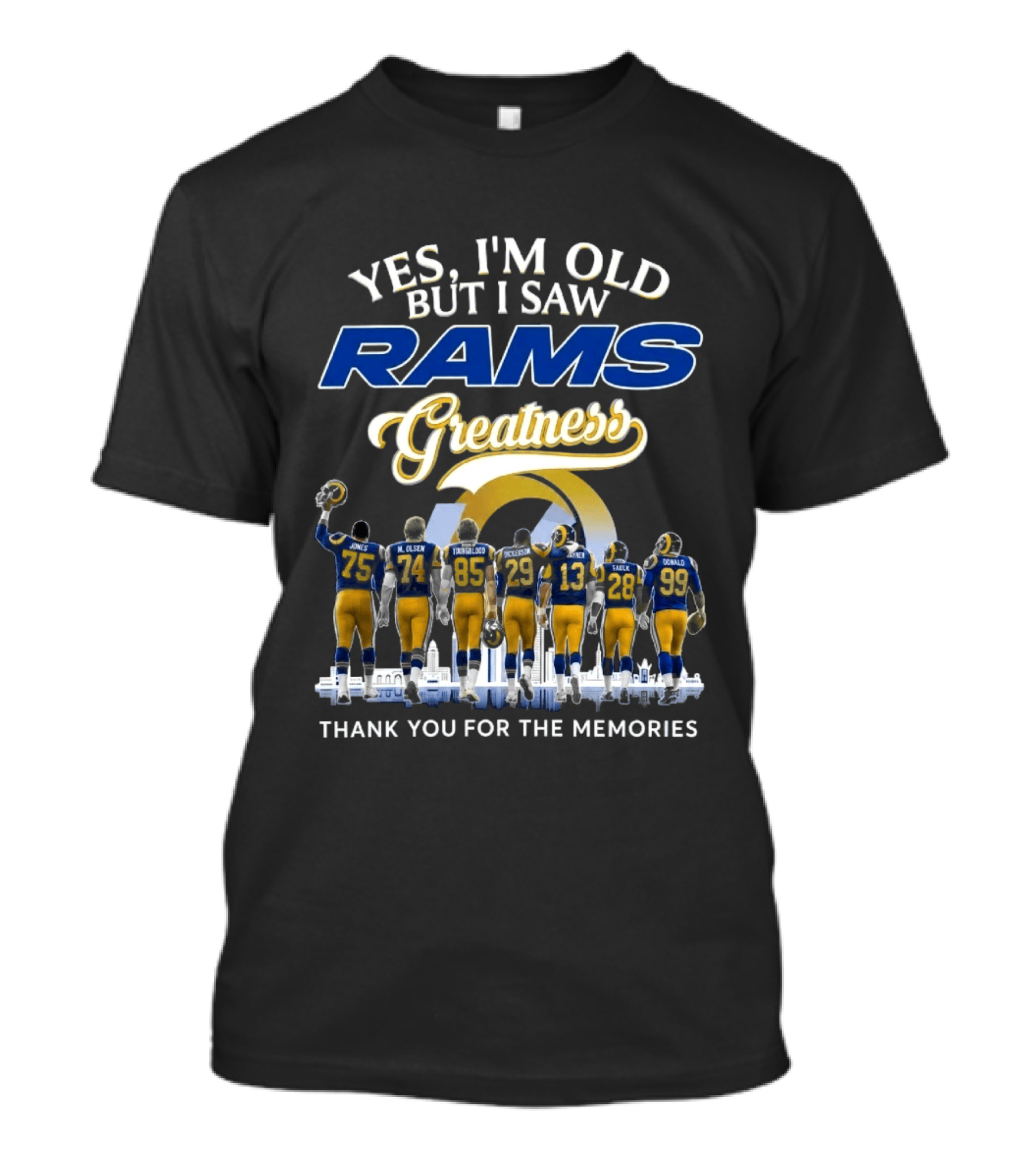 Yes I'm Old But I Saw Rams Greatness Thank You For The Memories T-Shirt