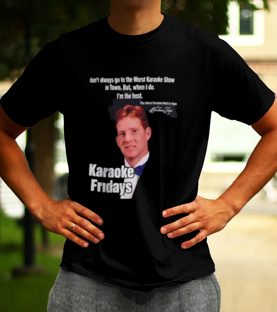 Karaoke Fridays The Worst Karaoke Show In Town I'm The Host T-Shirt
