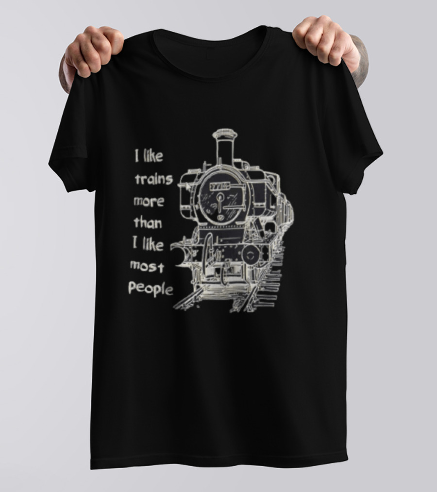 I Like Trains More Than I Like Most People Steam Locomotive Train Enthusiast Humor T-Shirt