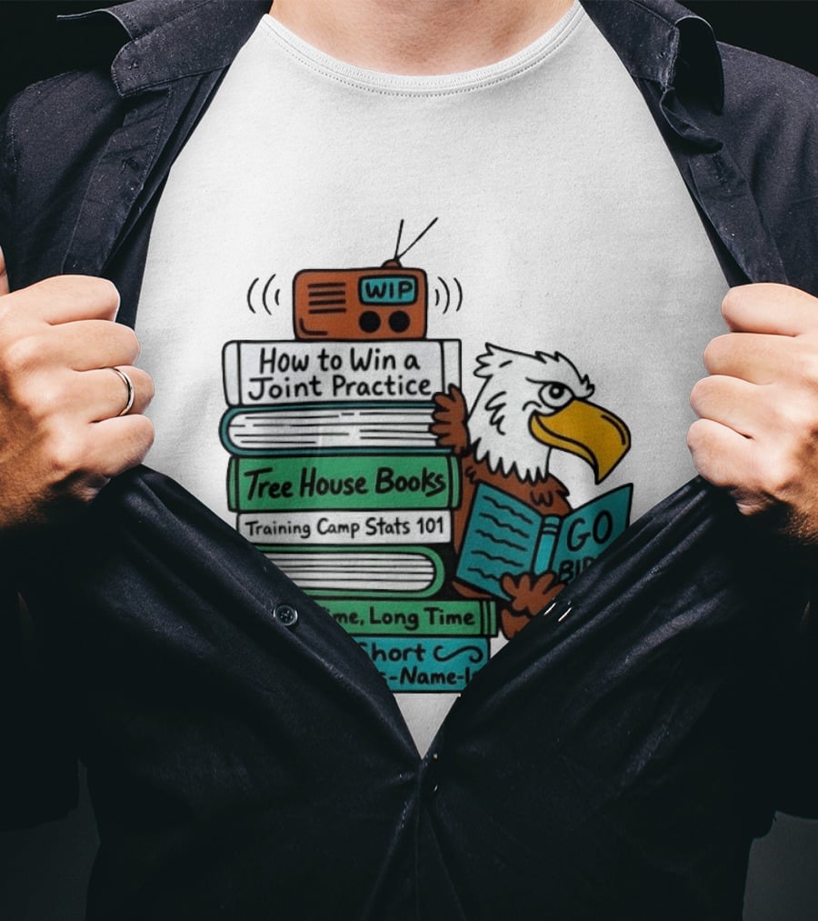 Go Birds Eagle WIP Radio Training Camp Tree House Books Joint Practice T-Shirt