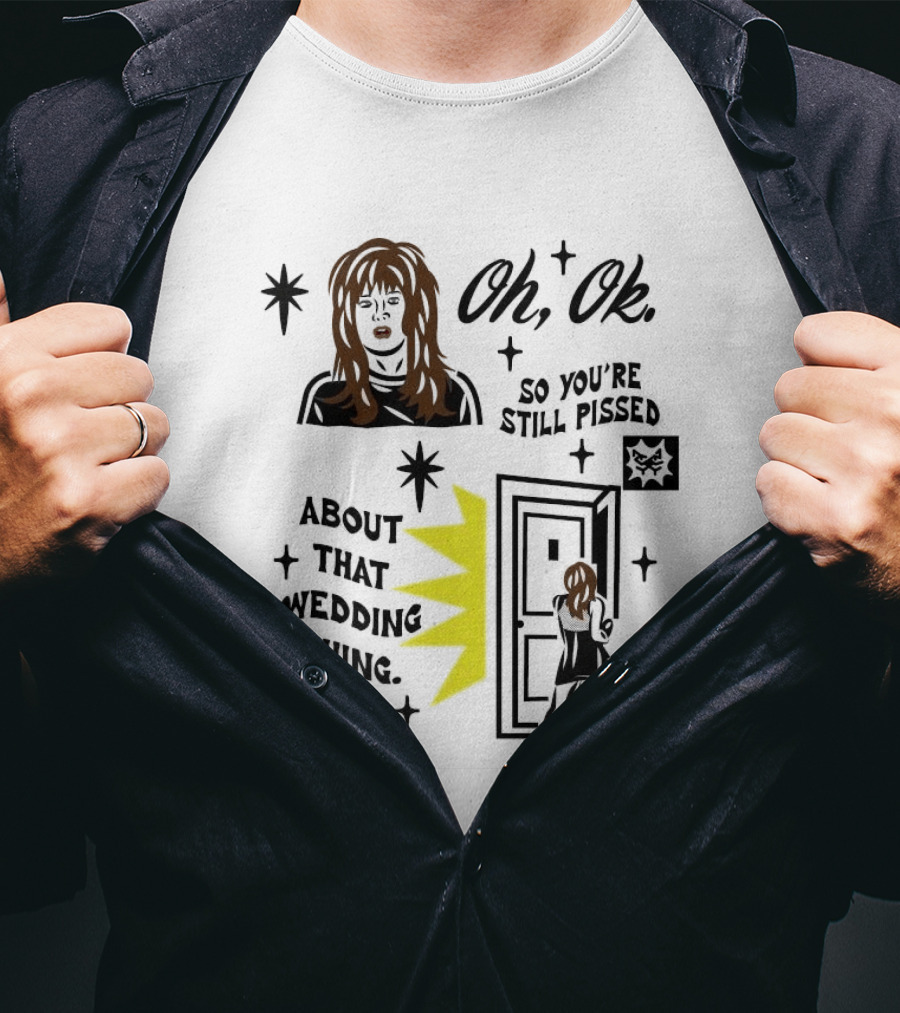 Oh Ok So You're Still Pissed About That Wedding Thing Cristocat White Novelty Humor T-Shirt