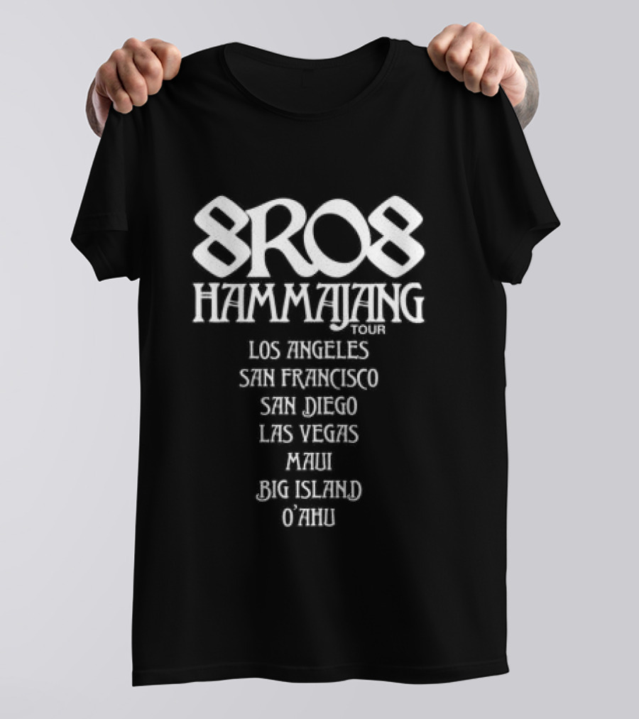 8Ro8 Hammajang Los Angeles San Francisco San Diego Las Vegas Maui Big Island O'ahu T-Shirt