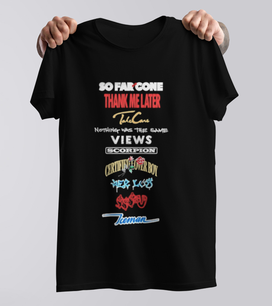 So Far Gone Thank Me Later Take Care Nothing Was The Same Views Certified Lover Boy If You're Reading This It's Too Late Scorpion Iceman 6 God T-Shirt