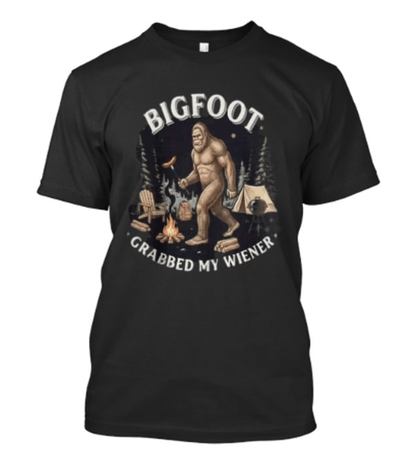 Bigfoot Grabbed My Wiener Campfire Forest Scene T-Shirt