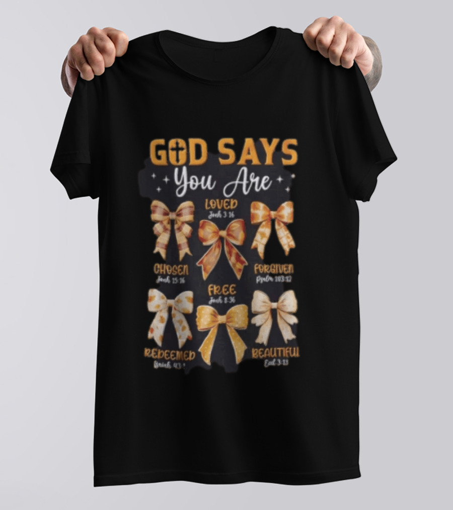 God Says You Are Loved John 3:16 Chosen John 15:16 Forgiven Psalm 103:12 Free John 8:36 Redeemed Isaiah 43:1 Beautiful Colossians 3:12 T-Shirt