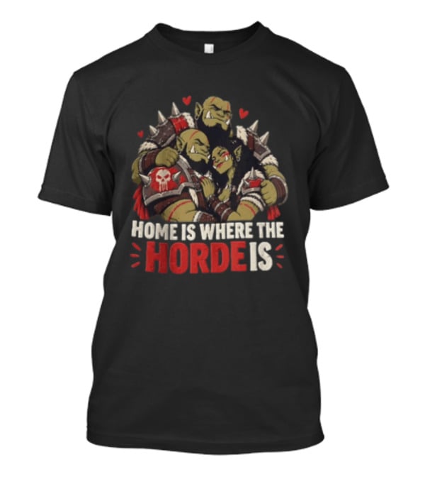 Home Is Where The Horde Is Warcraft Orc Family Embrace Hearts T-Shirt
