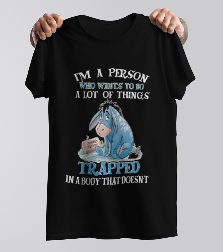 I'm A Person Who Wants To Do A Lot Of Things Trapped In A Body That Doesn't Eeyore Blue Mood T-Shirt