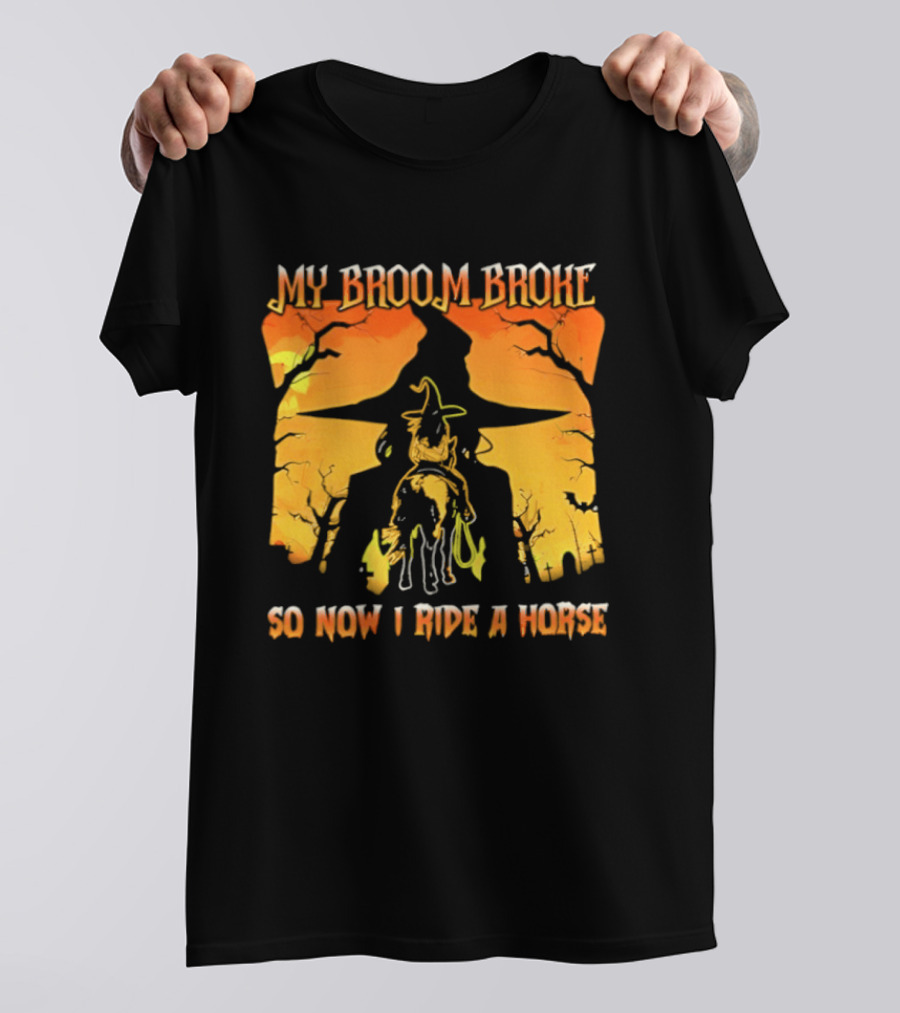 My Broom Broke So Now I Ride A Horse Western Witch T-Shirt