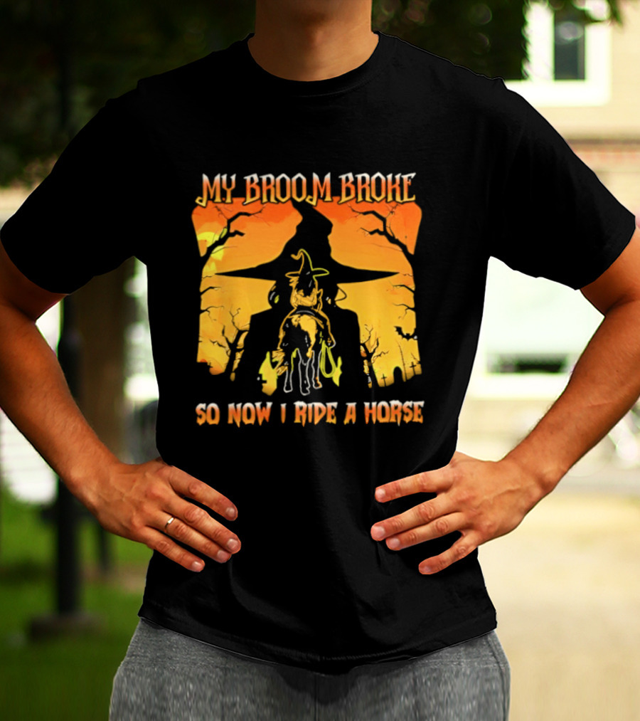 My Broom Broke So Now I Ride A Horse Western Witch T-Shirt