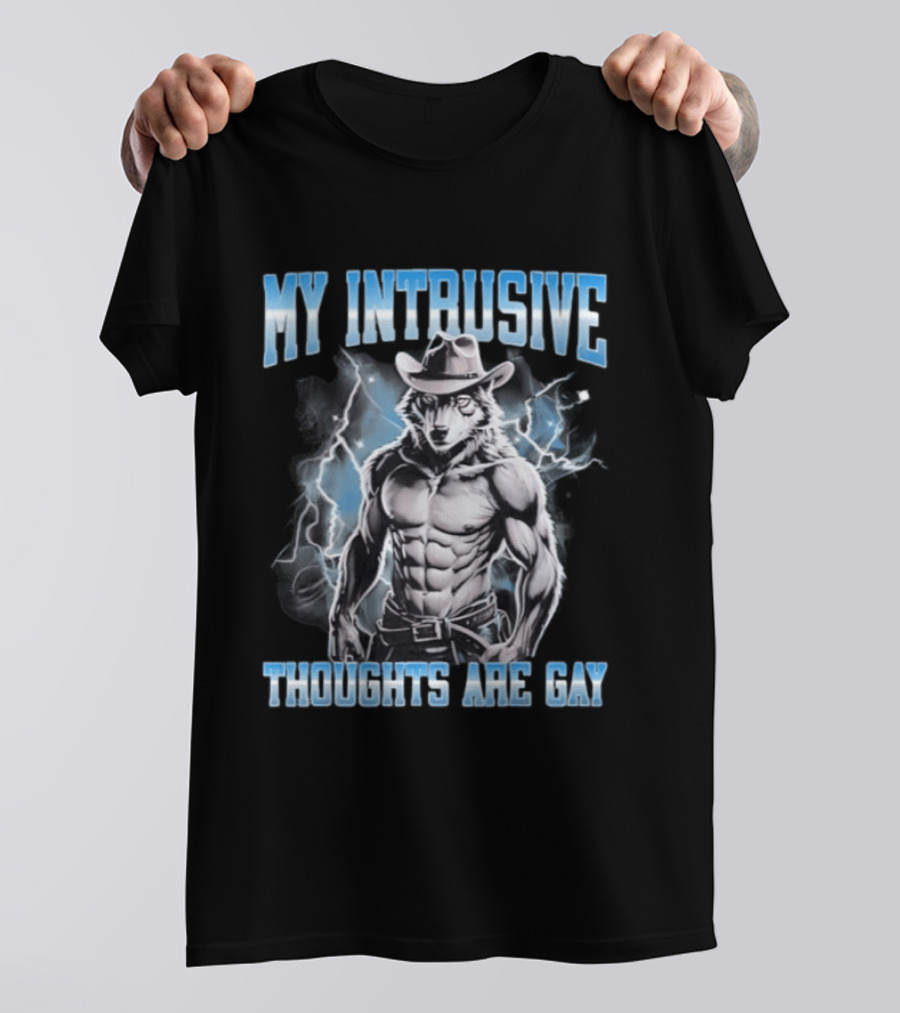My Intrusive Thoughts Are Gay Hard Wolf Meme Cowboy Buff Thunderstorm T-Shirt