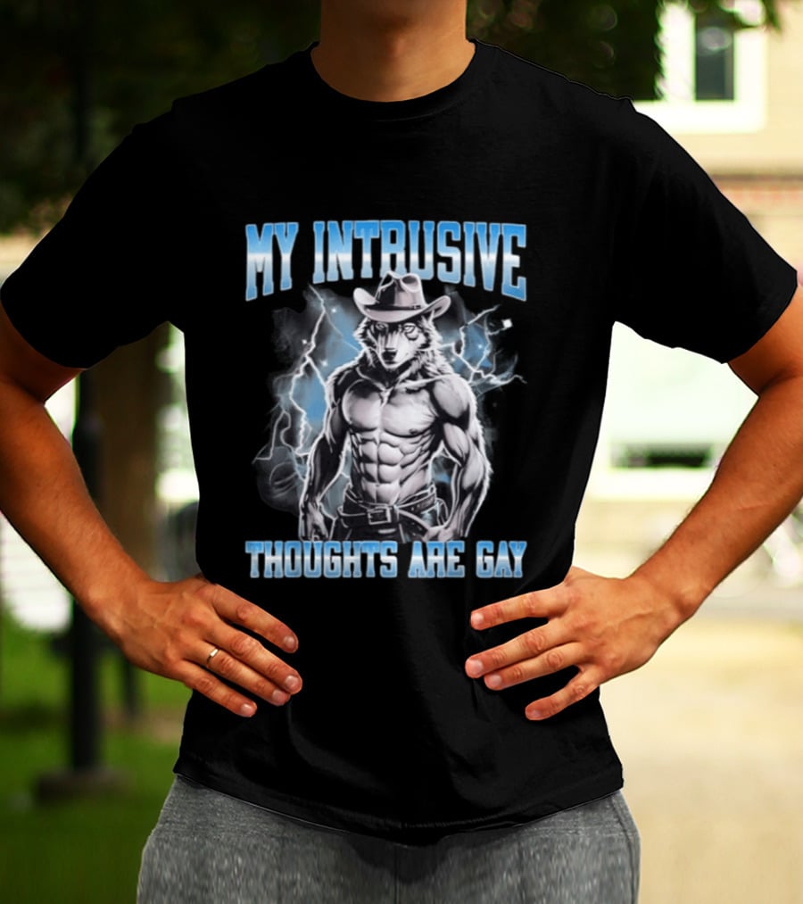My Intrusive Thoughts Are Gay Hard Wolf Meme Cowboy Buff Thunderstorm T-Shirt