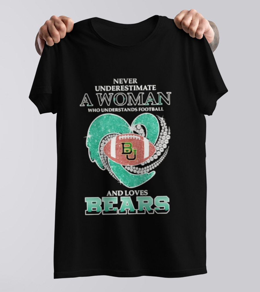 Never Underestimate A Woman Who Understands Football And Loves Baylor Bears T-Shirt